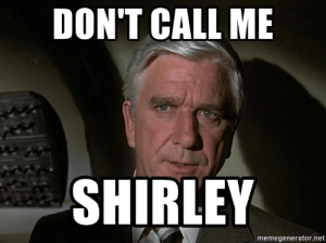 Image result for and don't call me shirley